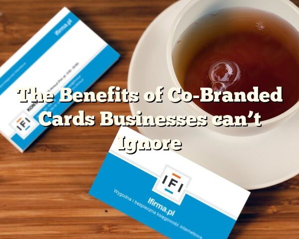 The Benefits of Co-Branded Cards Businesses can’t Ignore