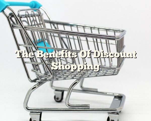 The Benefits Of Discount Shopping