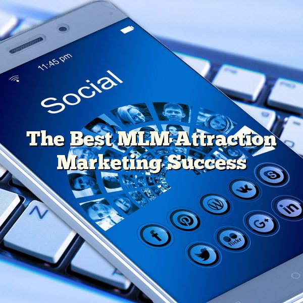 The Best MLM Attraction Marketing Success