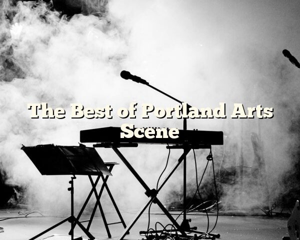 The Best of Portland Arts Scene