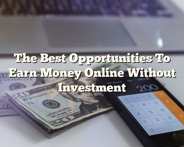 The Best Opportunities To Earn Money Online Without Investment