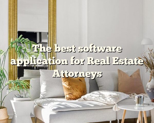 The best software application for Real Estate Attorneys