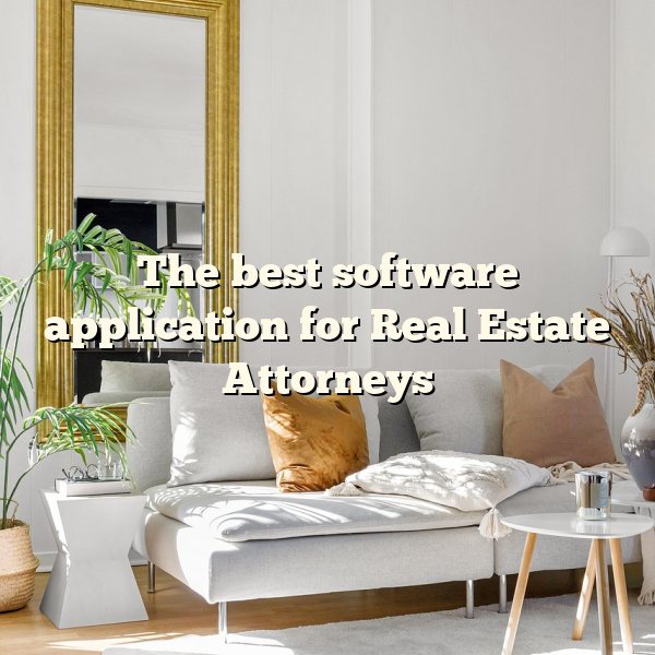 The best software application for Real Estate Attorneys