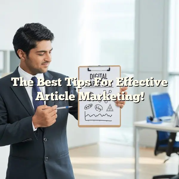 The Best Tips For Effective Article Marketing!