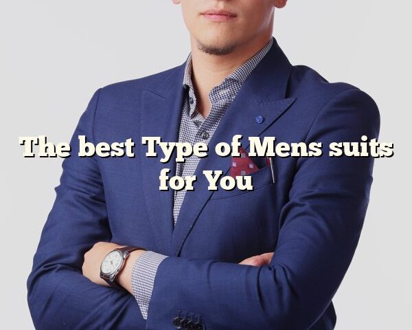 The best Type of Mens suits for You