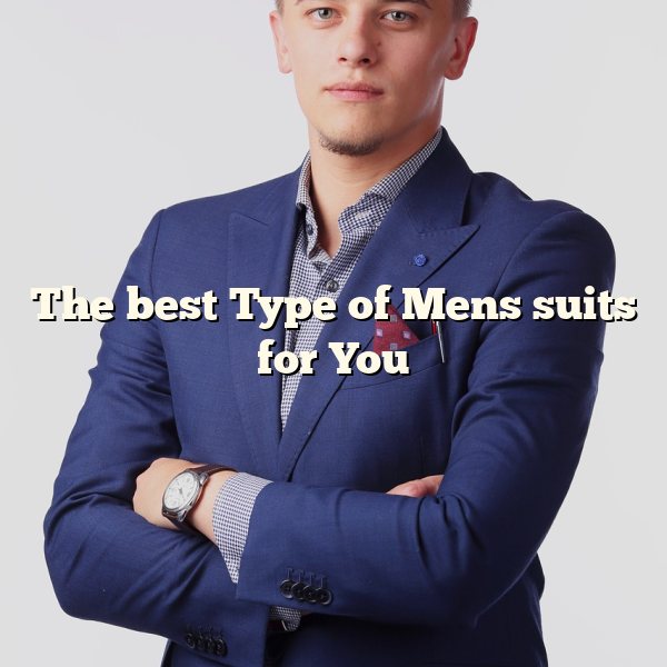 The best Type of Mens suits for You