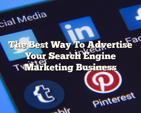 The Best Way To Advertise Your Search Engine Marketing Business