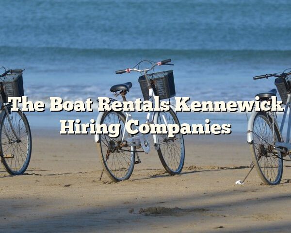 The Boat Rentals Kennewick Hiring Companies