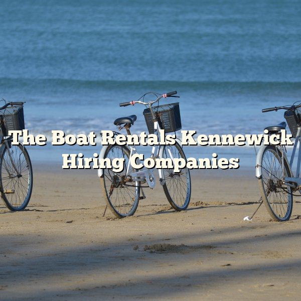 The Boat Rentals Kennewick Hiring Companies