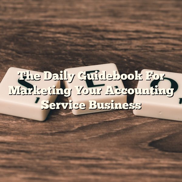 The Daily Guidebook For Marketing Your Accounting Service Business