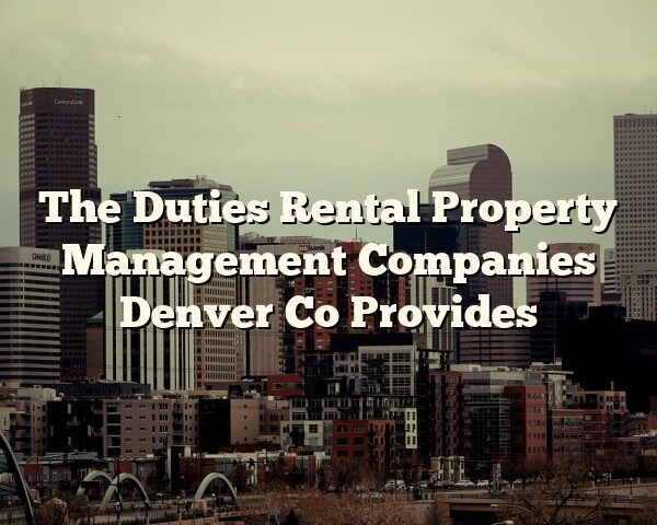 The Duties Rental Property Management Companies Denver Co Provides