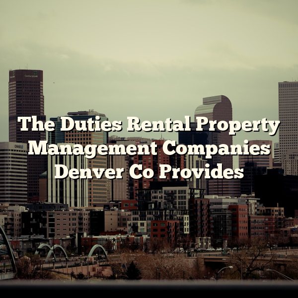 The Duties Rental Property Management Companies Denver Co Provides