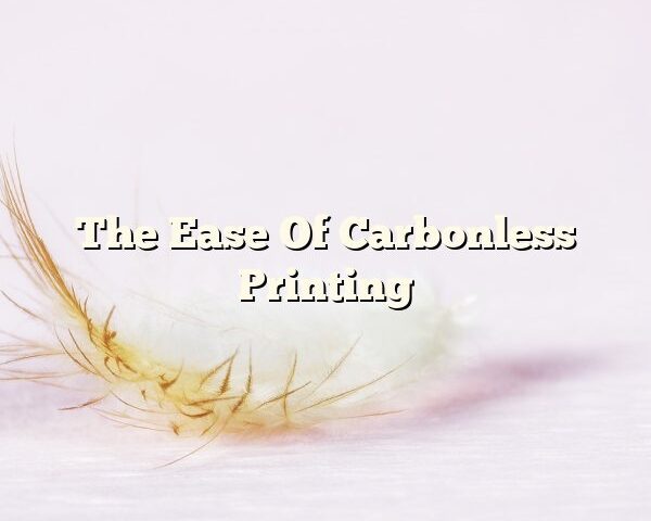 The Ease Of Carbonless Printing