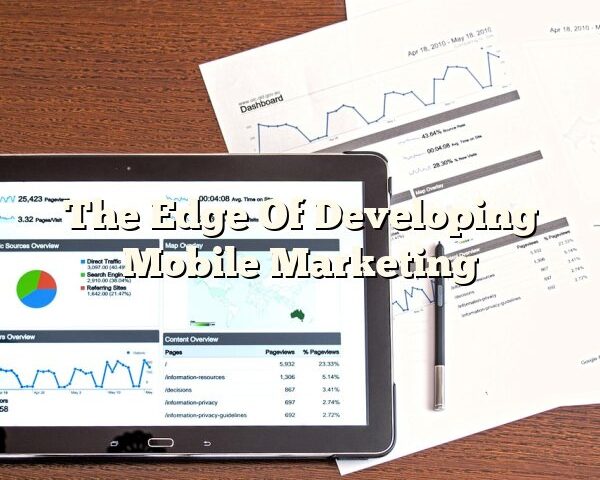 The Edge Of Developing Mobile Marketing