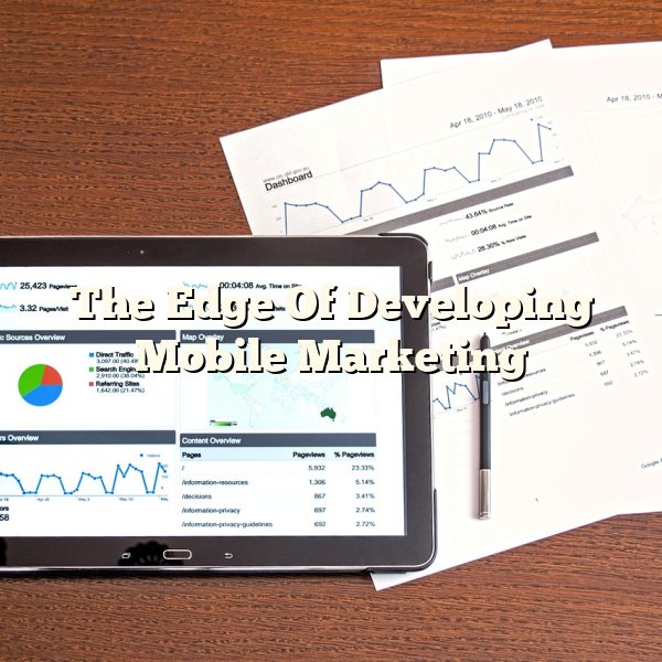 The Edge Of Developing Mobile Marketing