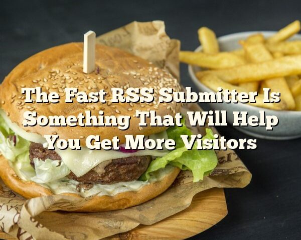 The Fast RSS Submitter Is Something That Will Help You Get More Visitors