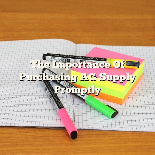 The Importance Of Purchasing AG Supply Promptly