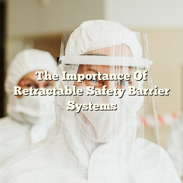 The Importance Of Retractable Safety Barrier Systems