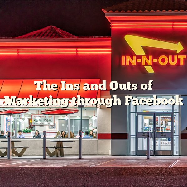 The Ins and Outs of Marketing through Facebook