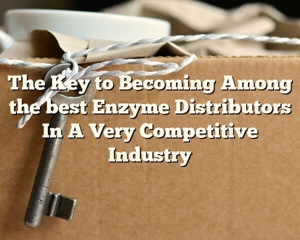 The Key to Becoming Among the best Enzyme Distributors In A Very Competitive Industry