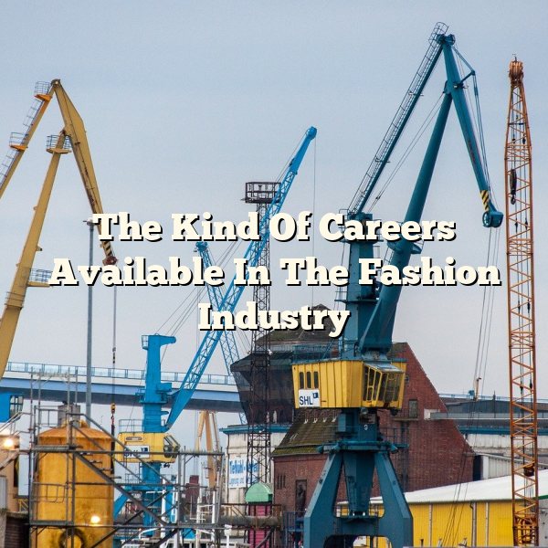 The Kind Of Careers Available In The Fashion Industry