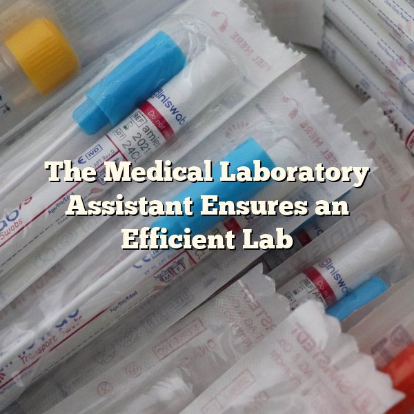 The Medical Laboratory Assistant Ensures an Efficient Lab