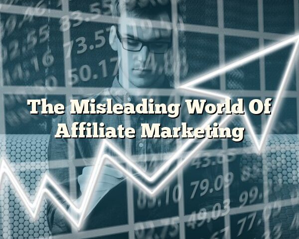 The Misleading World Of Affiliate Marketing