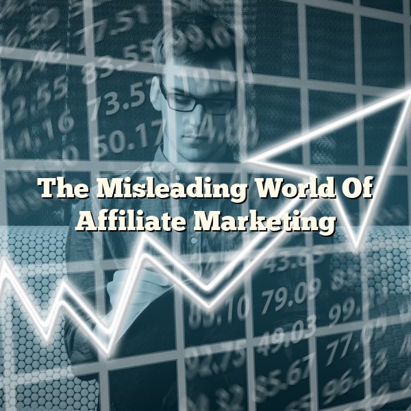 The Misleading World Of Affiliate Marketing