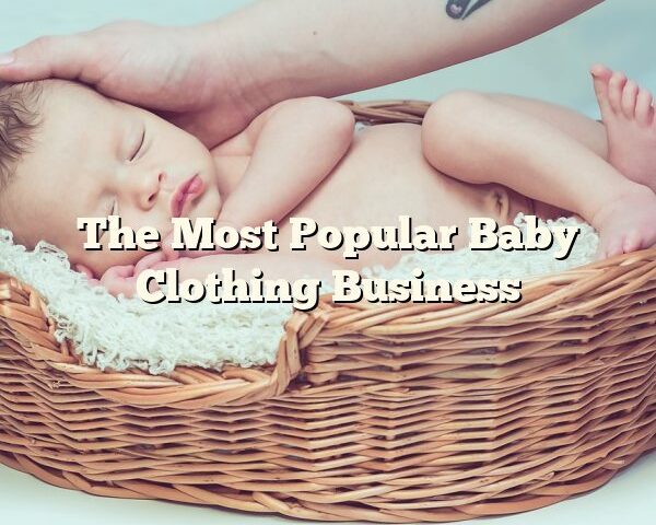 The Most Popular Baby Clothing Business