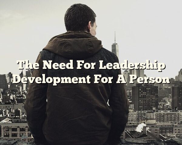 The Need For Leadership Development For A Person