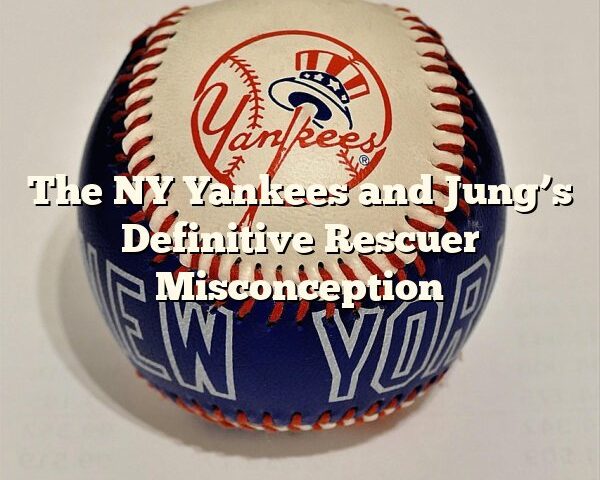 The NY Yankees and Jung’s Definitive Rescuer Misconception