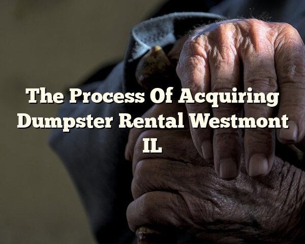 The Process Of Acquiring Dumpster Rental Westmont IL