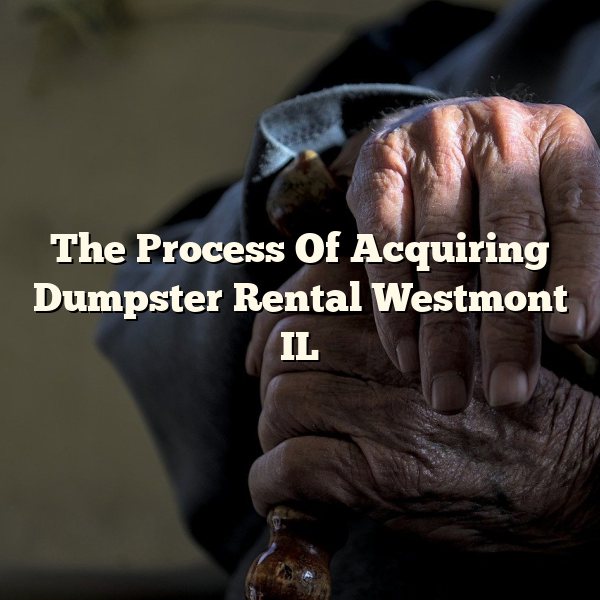 The Process Of Acquiring Dumpster Rental Westmont IL