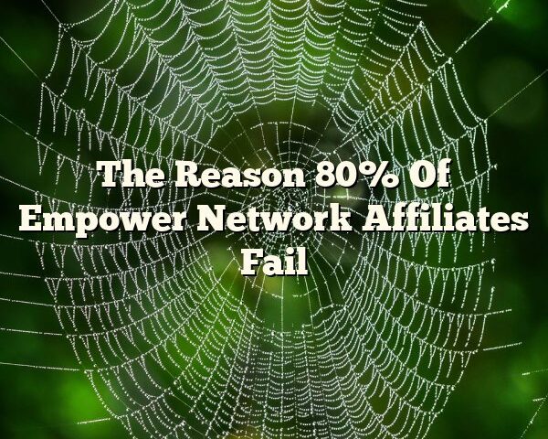 The Reason 80% Of Empower Network Affiliates Fail