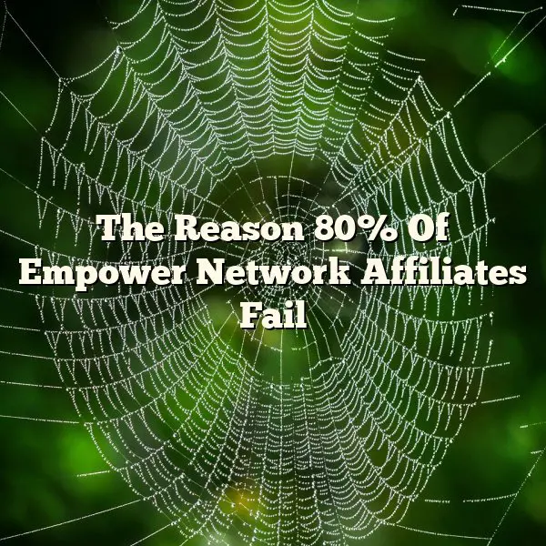 The Reason 80% Of Empower Network Affiliates Fail
