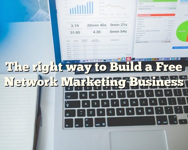 The right way to Build a Free Network Marketing Business