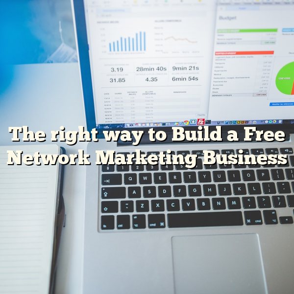 The right way to Build a Free Network Marketing Business