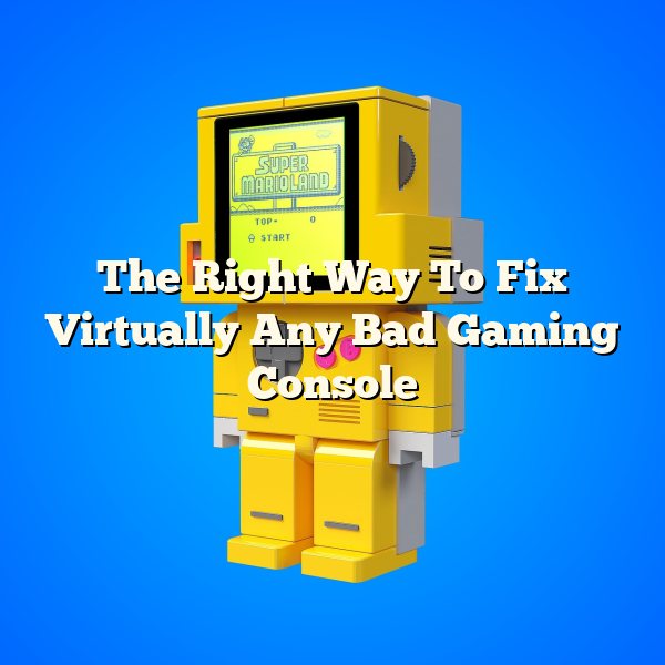 The Right Way To Fix Virtually Any Bad Gaming Console