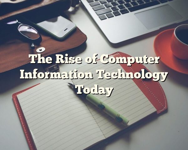 The Rise of Computer Information Technology Today