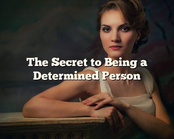 The Secret to Being a Determined Person