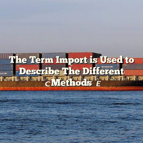 The Term Import is Used to Describe The Different Methods