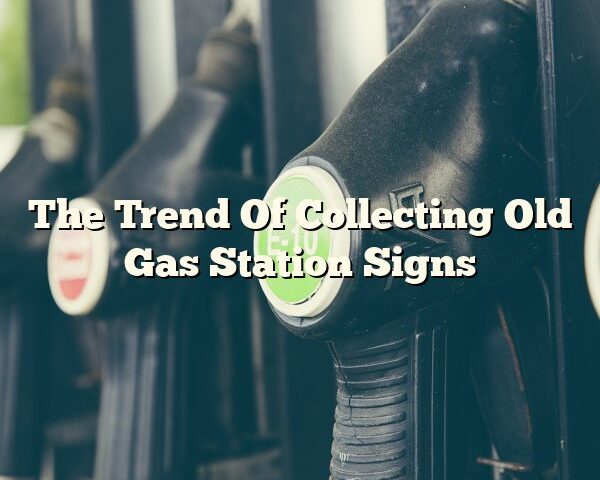 The Trend Of Collecting Old Gas Station Signs