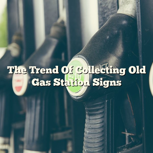 The Trend Of Collecting Old Gas Station Signs