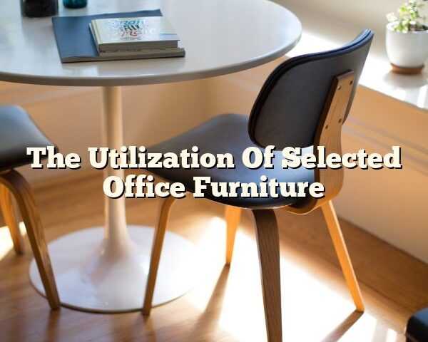 The Utilization Of Selected Office Furniture