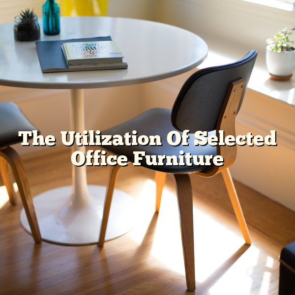 The Utilization Of Selected Office Furniture