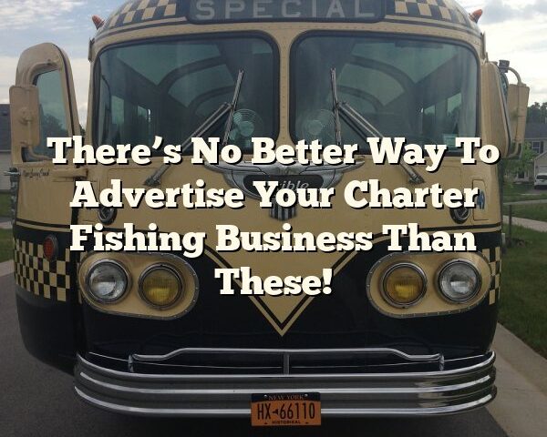 There’s No Better Way To Advertise Your Charter Fishing Business Than These!