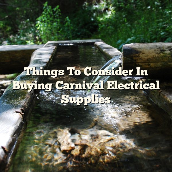 Things To Consider In Buying Carnival Electrical Supplies