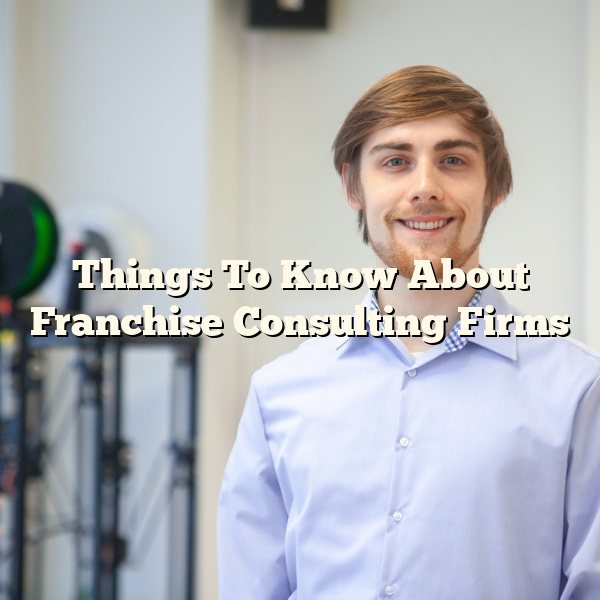 Things To Know About Franchise Consulting Firms