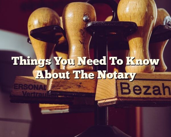 Things You Need To Know About The Notary