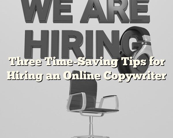 Three Time-Saving Tips for Hiring an Online Copywriter